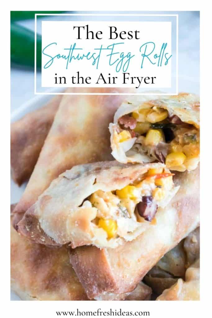 The Best Easy Air Fryer Southwest Egg Rolls Recipe - Sink your teeth into the Best Easy Airy Fryer Southwest Egg Rolls Recipe ever! They are crispy, loaded with Tex Mex flavors, and irresistible.  #southwest #eggrolls #easy #texmex #mexican #appetizer #homefreshideas